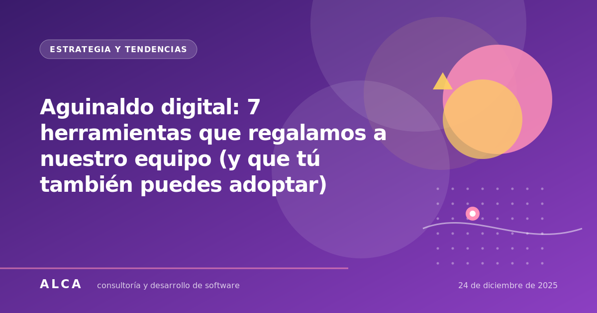 Aguinaldo digital: 7 herramientas que regalamos a nuestro equipo (y que tú también puedes adoptar)