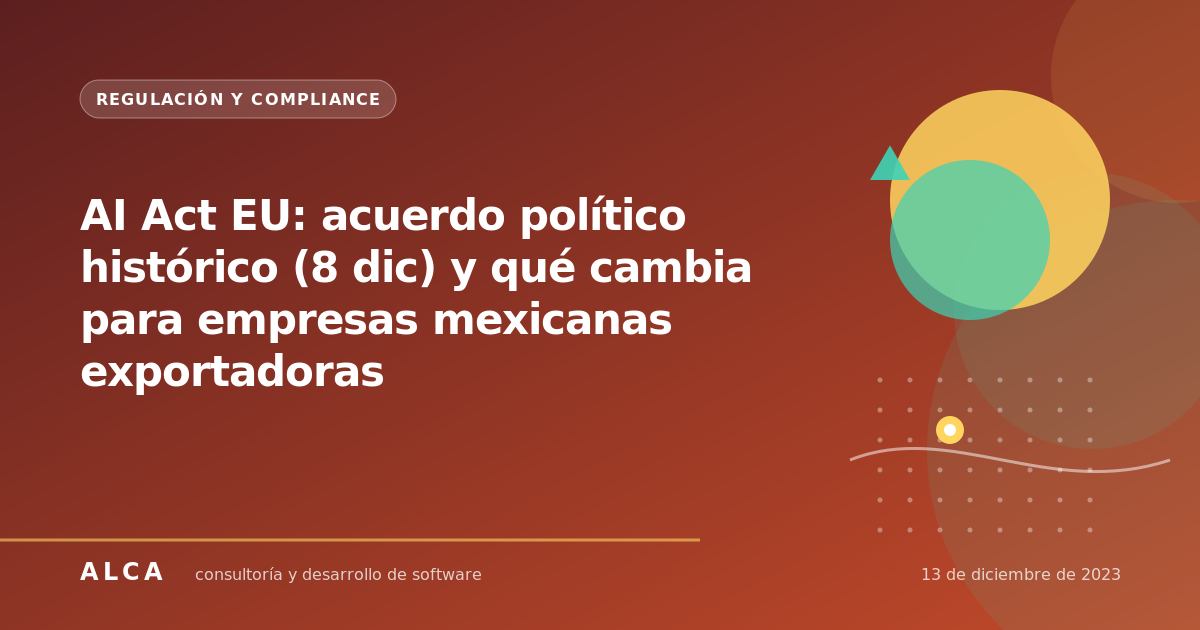 AI Act EU: acuerdo político histórico (8 dic) y qué cambia para empresas mexicanas exportadoras