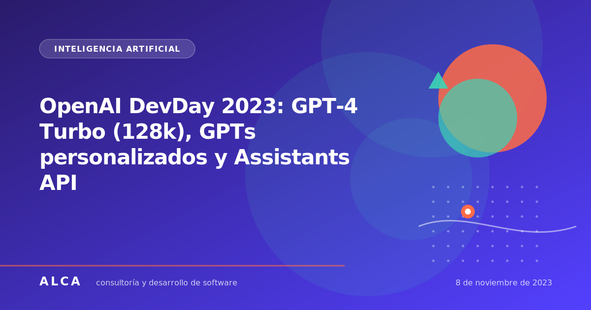 OpenAI DevDay 2023: GPT-4 Turbo (128k), GPTs personalizados y Assistants API