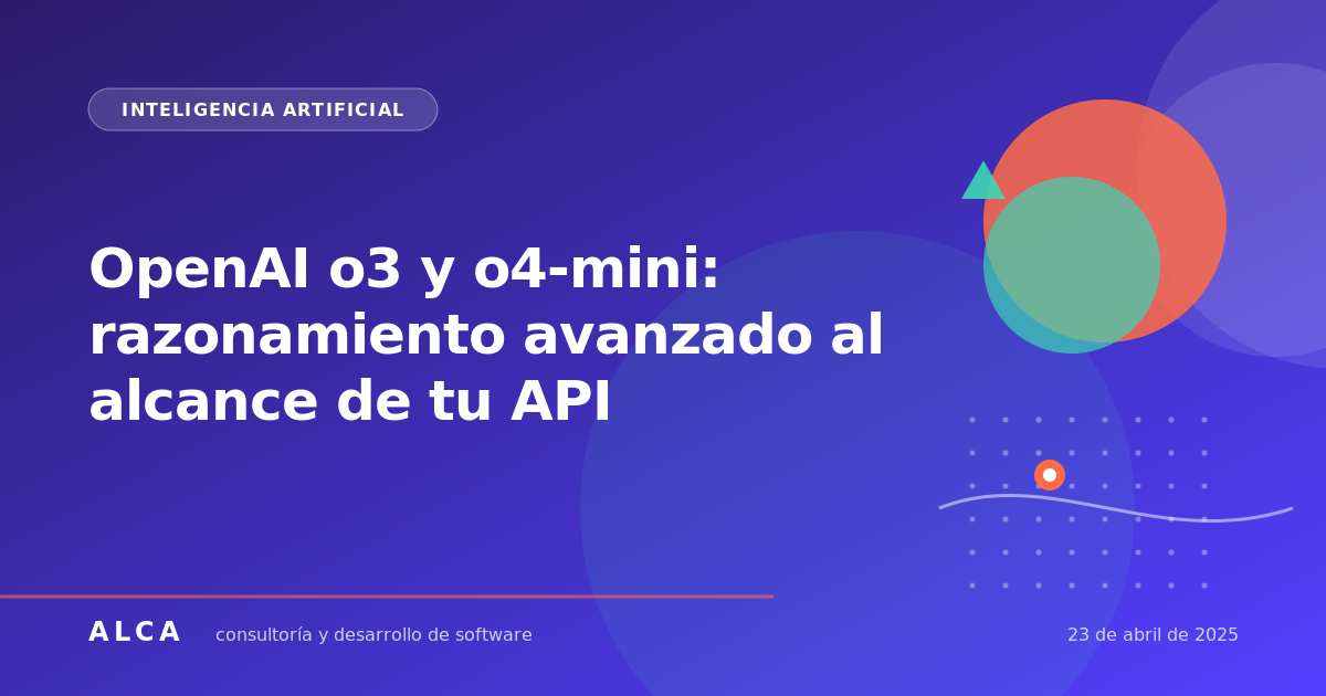 OpenAI o3 y o4-mini: razonamiento avanzado al alcance de tu API
