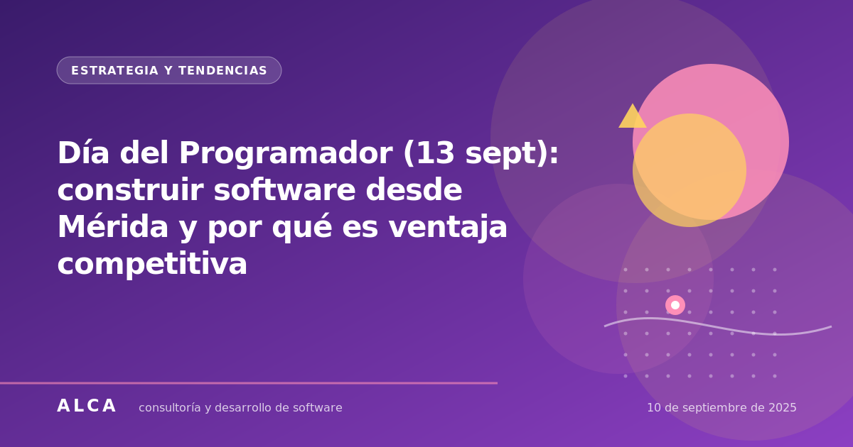 Día del Programador (13 sept): construir software desde Mérida y por qué es ventaja competitiva