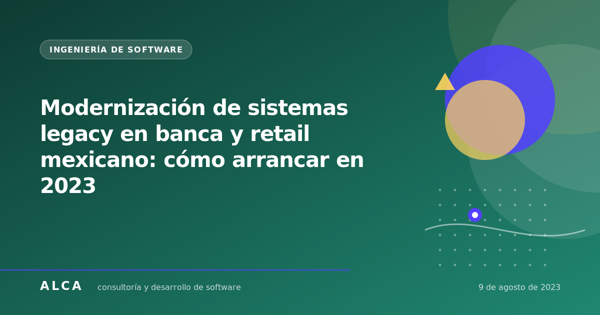 Modernización de sistemas legacy en banca y retail mexicano: cómo arrancar en 2023