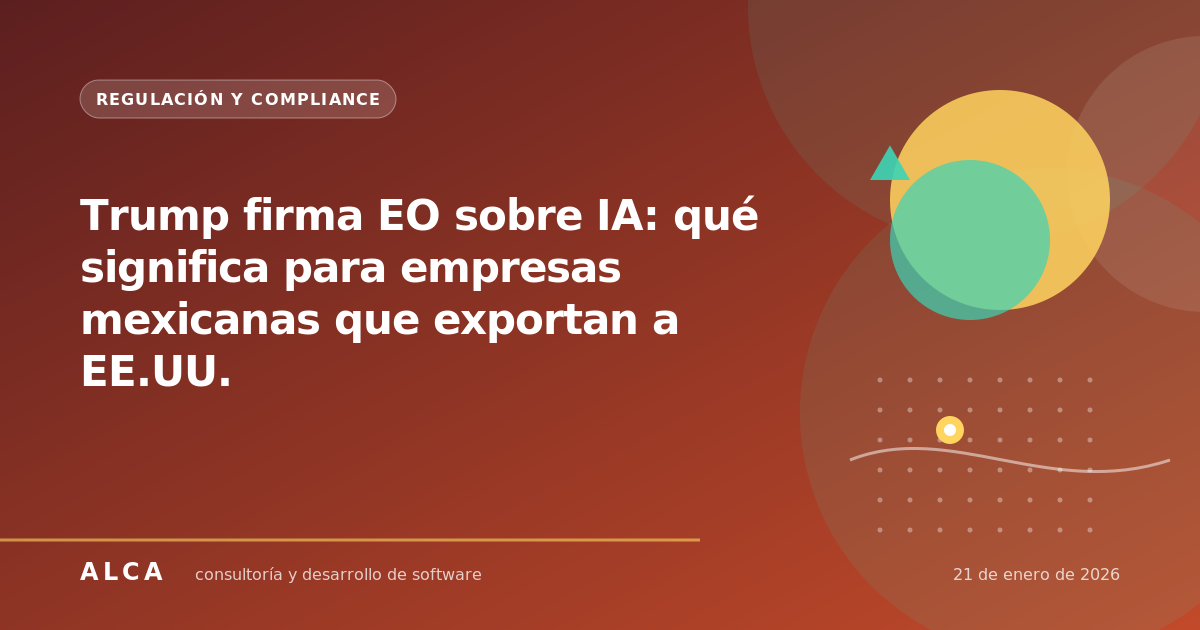 Trump firma EO sobre IA: qué significa para empresas mexicanas que exportan a EE.UU.