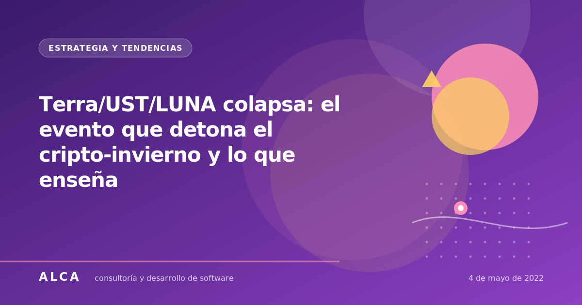 Terra/UST/LUNA colapsa: el evento que detona el cripto-invierno y lo que enseña