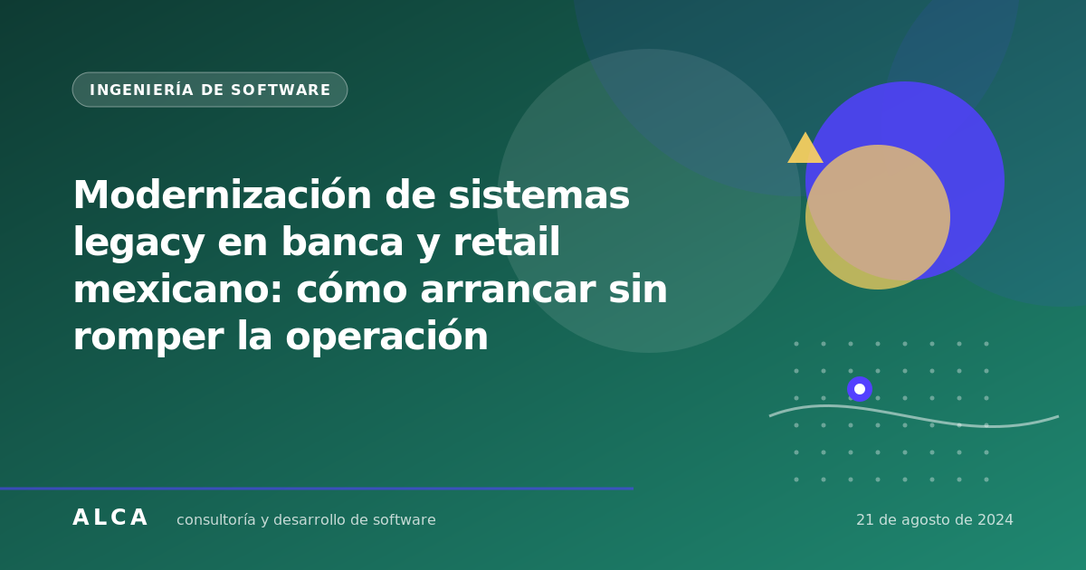 Modernización de sistemas legacy en banca y retail mexicano: cómo arrancar sin romper la operación