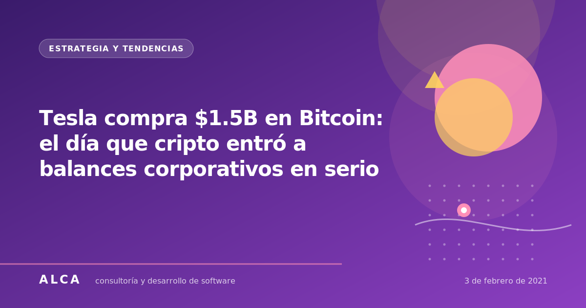 Tesla compra $1.5B en Bitcoin: el día que cripto entró a balances corporativos en serio