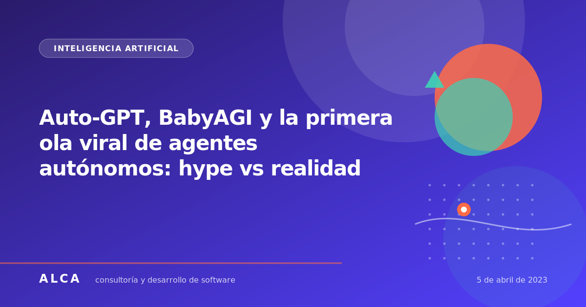 Auto-GPT, BabyAGI y la primera ola viral de agentes autónomos: hype vs realidad