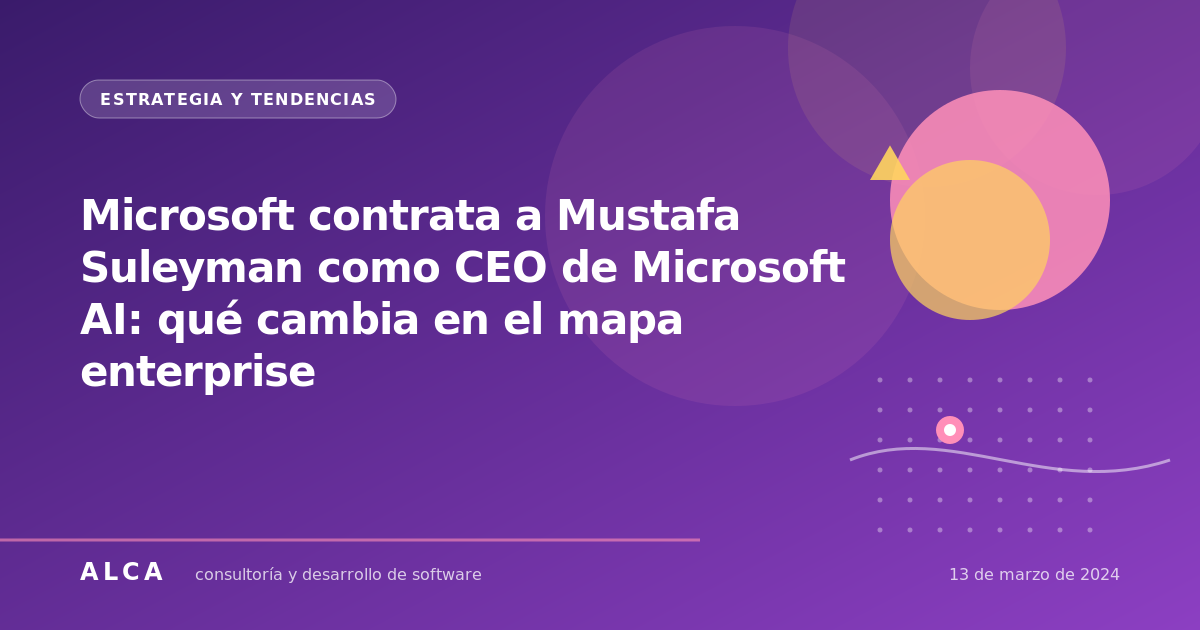 Microsoft contrata a Mustafa Suleyman como CEO de Microsoft AI: qué cambia en el mapa enterprise