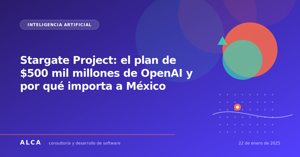 Stargate Project: el plan de $500 mil millones de OpenAI y por qué importa a México