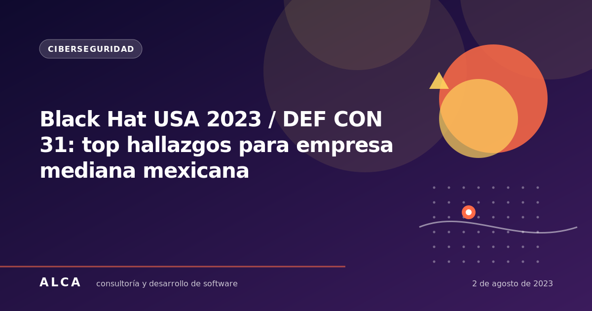 Black Hat USA 2023 / DEF CON 31: top hallazgos para empresa mediana mexicana