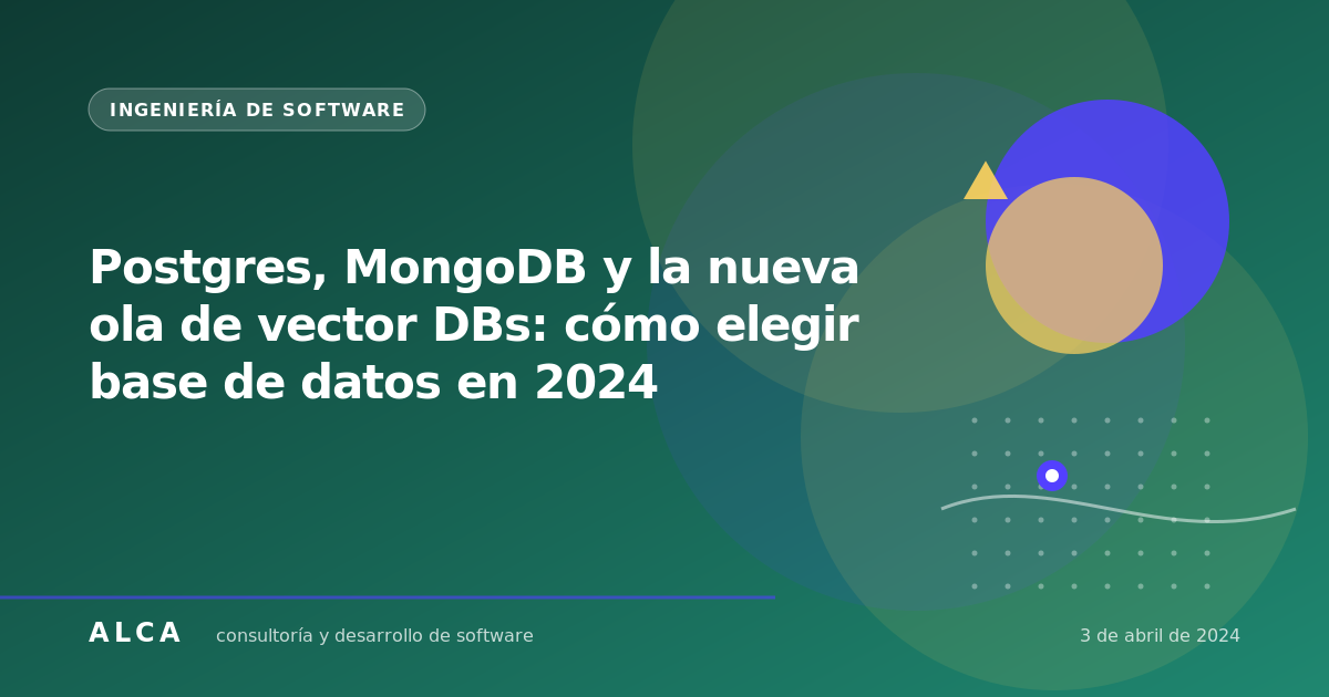 Postgres, MongoDB y la nueva ola de vector DBs: cómo elegir base de datos en 2024