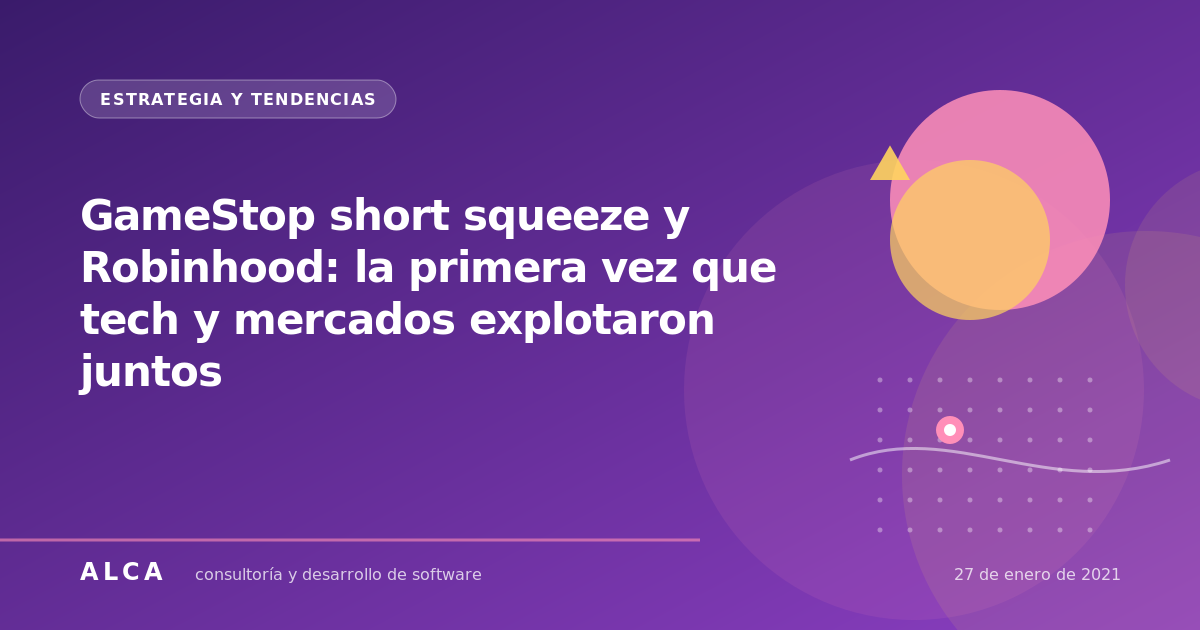 GameStop short squeeze y Robinhood: la primera vez que tech y mercados explotaron juntos