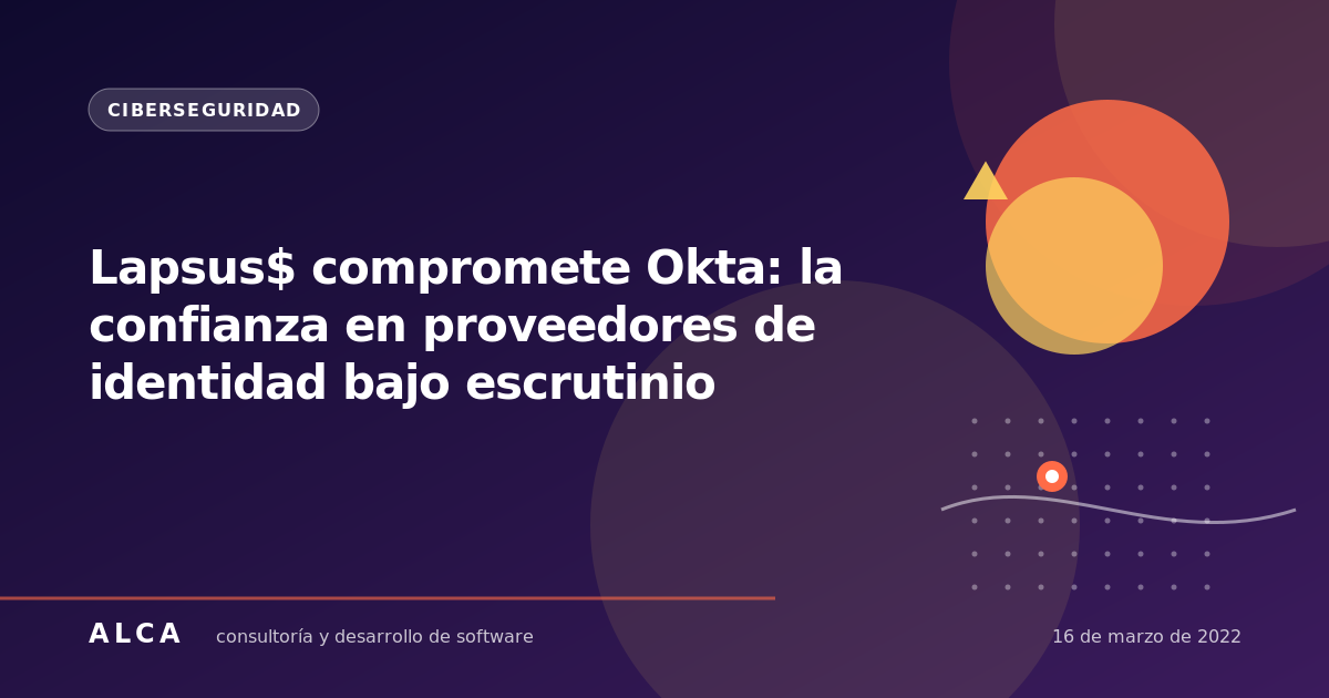 Lapsus$ compromete Okta: la confianza en proveedores de identidad bajo escrutinio