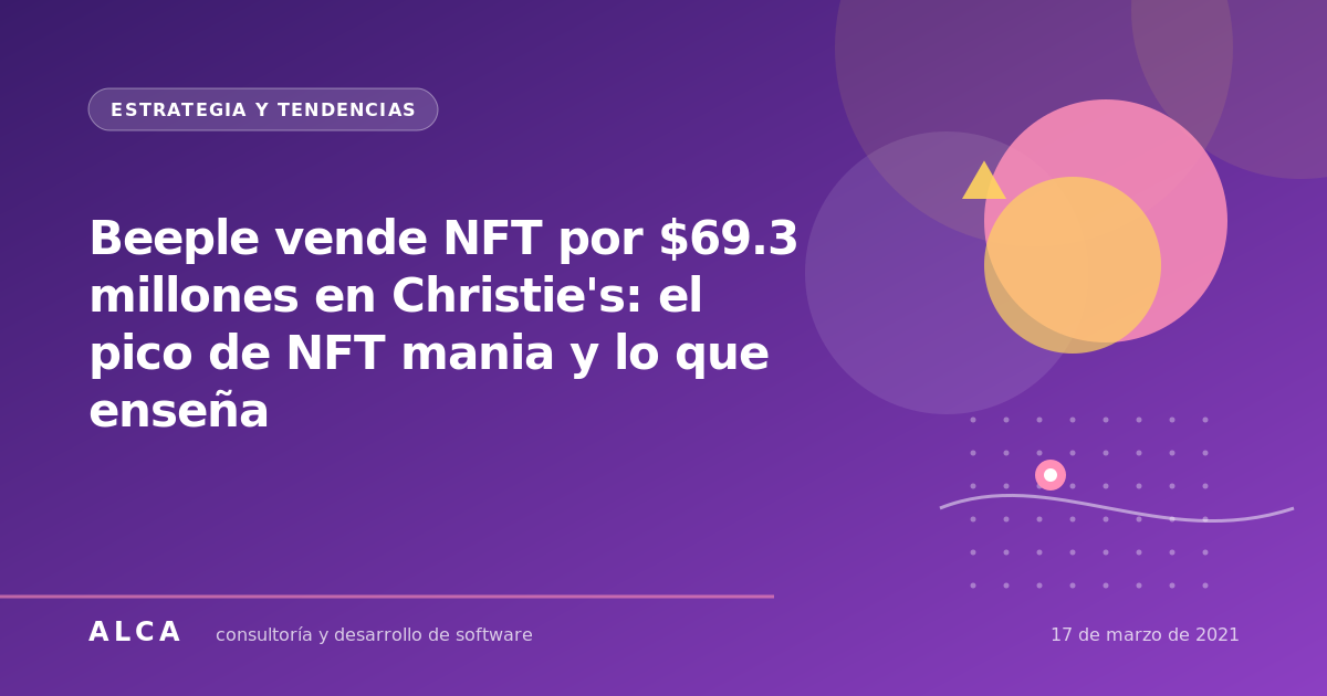 Beeple vende NFT por $69.3 millones en Christie's: el pico de NFT mania y lo que enseña